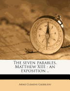 The Seven Parables, Matthew XIII: An Exposition