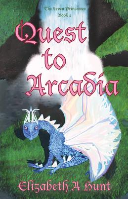 The Seven Princesses: Quest to Arcadia - Hunt, Elizabeth