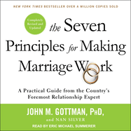 The Seven Principles for Making Marriage Work Lib/E: A Practical Guide from the Country's Foremost Relationship Expert, Revised and Updated