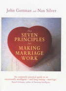 The Seven Principles for Making Marriage Work - Gottman, John M., Ph.D., and Silver, Nan, and Gottmann, John