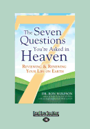 The Seven Questions You're Asked in Heaven: Reviewing & Renewing Your Life on Earth (Large Print 16pt)