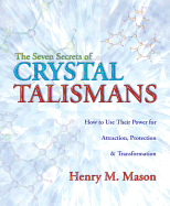 The Seven Secrets of Crystal Talismans: How to Use Their Power for Attraction, Protection & Transformation