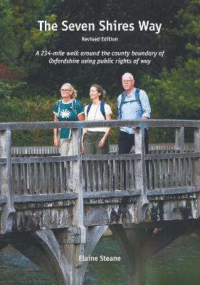 The Seven Shires Way Revised Edition: A 234-mile walk around the country boundary of Oxfordshire using public rights of way - Steane, Elaine