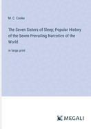 The Seven Sisters of Sleep; Popular History of the Seven Prevailing Narcotics of the World: in large print