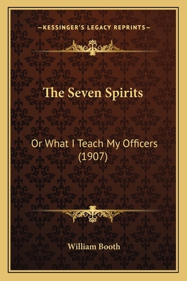 The Seven Spirits: Or What I Teach My Officers (1907) - Booth, William