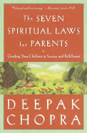 The Seven Spiritual Laws for Parents: Guiding Your Children to Success and Fulfillment - Chopra, Deepak, Dr., MD