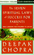 The Seven Spiritual Laws for Parents:: Guiding Your Children to Success and Fulfillment - Chopra, Deepak, Dr., MD (Read by)