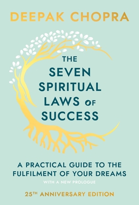 The Seven Spiritual Laws of Success: A Pocket Guide to Fulfilling Your Dreams - Chopra, Deepak, M.D.