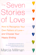 The Seven Stories of Love: How to Recognize Your Own Pattern of Love--And Choose Your Happy Ending - Millman, Marcia