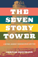 The Seven Story Tower: A Mythic Journey Through Space and Time