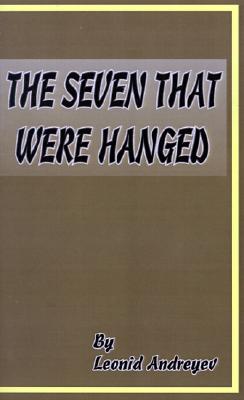 The Seven That Were Hanged - Andreyev, Leonid Nikolayevich, and Seltzer, Thomas (Introduction by)