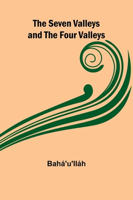 The Seven Valleys and the Four Valleys - Bah'u'llh