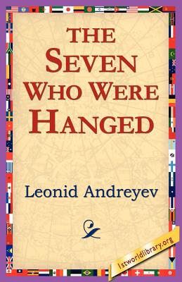 The Seven Who Were Hanged - Andreyev, Leonid Nikolayevich, and 1stworld Library (Editor)