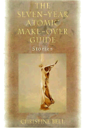 The Seven Year Atomic Make-Over Guide: And Other Stories