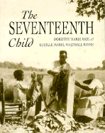 The Seventeenth Child - Rice, Dorothy Marie, and Payne, Lucille Mabel Walthall