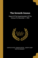 The Seventh Census: Report Of The Superintendent Of The Census For December 1, 1852