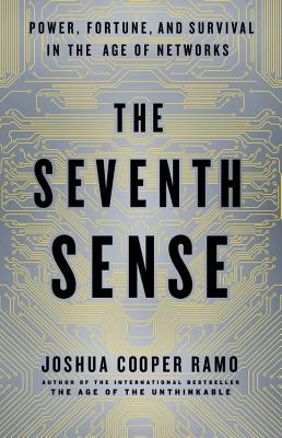 The Seventh Sense: Power, Fortune, and Survival in the Age of Networks - Ramo, Joshua Cooper