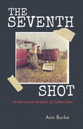 The Seventh Shot: On the Trail of Canada's .22-Calibre Killer