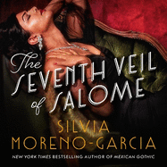 The Seventh Veil of Salome: the sumptuous historical epic from the author of MEXICAN GOTHIC