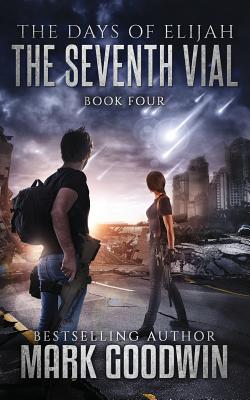 The Seventh Vial: A Novel of the Great Tribulation - Goodwin, Mark