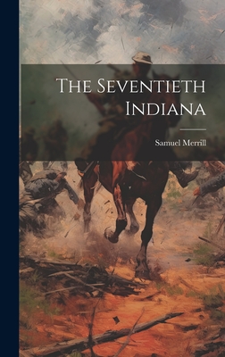 The Seventieth Indiana - Merrill, Samuel