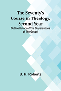 The Seventy's Course in Theology, Second Year;Outline History of the Dispensations of the Gospel