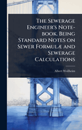 The Sewerage Engineer's Note-book. Being Standard Notes on Sewer Formul] and Sewerage Calculations