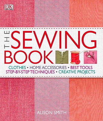 The Sewing Book: An Encyclopedic Resource of Step-By-Step Techniques - Smith, Alison, Msc