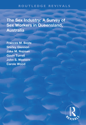 The Sex Industry:  A Survey of Sex Workers in Queensland, Australia - Boyle, Frances, and Glennon, Shirley, and Najman, Jake M.