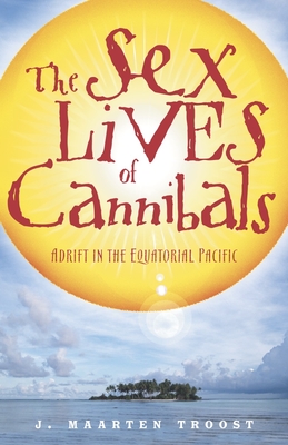 The Sex Lives of Cannibals: Adrift in the Equatorial Pacific - Troost, J Maarten