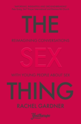 The Sex Thing: Reimagining conversations with young people about sex - Gardner, Rachel