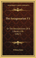 The Sexagenarian V1: Or the Recollections of a Literary Life (1817)