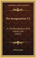 The Sexagenarian V2: Or the Recollections of a Literary Life (1817)