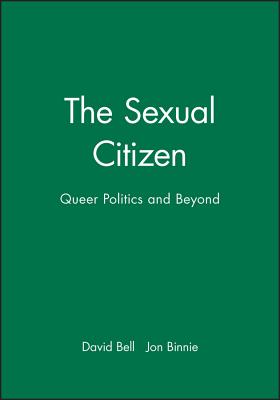 The Sexual Citizen: Queer Politics and Beyond - Bell, David, Professor, Ed.D., and Binnie, Jon, Dr.