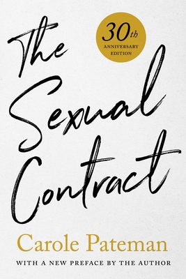 The Sexual Contract: 30th Anniversary Edition, with a New Preface by the Author - Pateman, Carole