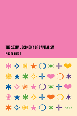 The Sexual Economy of Capitalism - Yuran, Noam