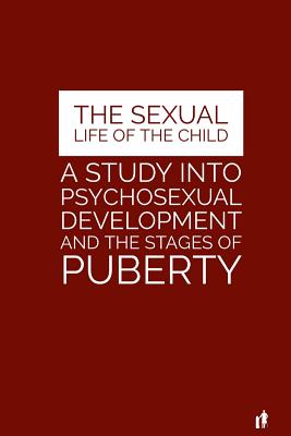 The Sexual Life of the Child: A Study Into Psychosexual Development and the Stages of Puberty - Tyson, Mark Guy Valerius (Editor), and Moll, Albert