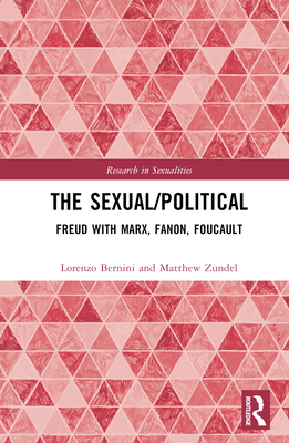 The Sexual/Political: Freud with Marx, Fanon, Foucault - Bernini, Lorenzo