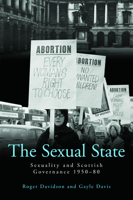 The Sexual State: Sexuality and Scottish Governance, 1950-80 - Davidson, Roger, and Davis, Gayle