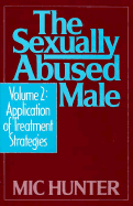 The Sexually Abused Male: Application of Treatment Strategies - Hunter, Mic, Dr.