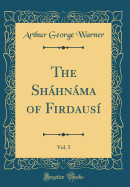 The Shhnma of Firdaus?, Vol. 5 (Classic Reprint)