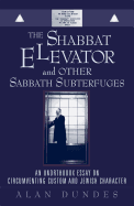 The Shabbat Elevator and Other Sabbath Subterfuges: An Unorthodox Essay on Circumventing Custom and Jewish Character
