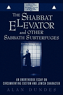 The Shabbat Elevator and other Sabbath Subterfuges: An Unorthodox Essay on Circumventing Custom and Jewish Character