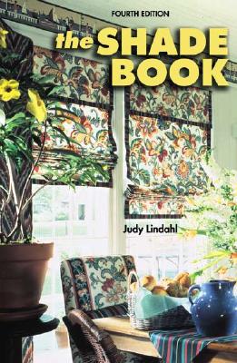 The Shade Book: Roman, Cloud, Balloon, Roller Shades, Shade Toppers, and More - Lindahl, Judy