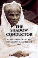 The Shadow Conductor: Harriet Tubman's Secret War Against Darkness and Time