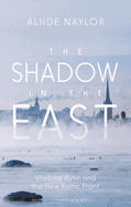 The Shadow in the East: Vladimir Putin and the New Baltic Front