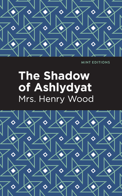 The Shadow of Ashlydyat - Wood, Mrs Henry, and Editions, Mint (Contributions by)