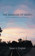 The Shadow of Death: Surviving Necrotizing Fasciitis - English, Susan J