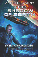 The Shadow of Earth (Expansion: The History of the Galaxy, Book #2): A Space Saga