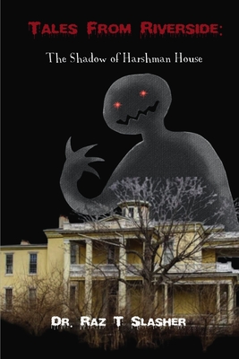 The Shadow Of Harshman House - Slasher, Raz T, Dr.